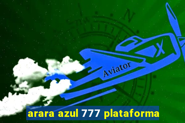 arara azul 777 plataforma